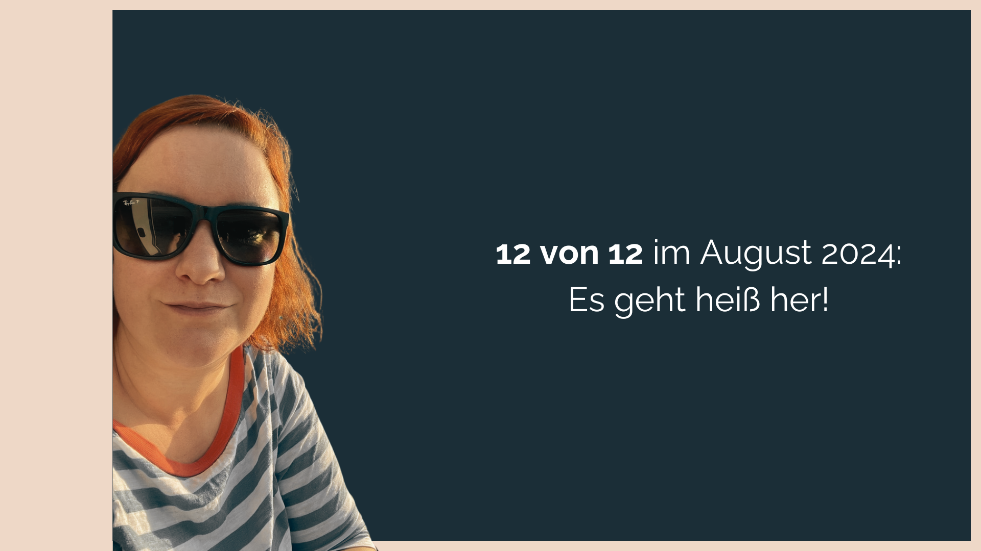 Beitragsbild 12 von 12 im August 2024 - Ein Selfie von Stefanie mit Sonnenbrille im Streifen-Shirt