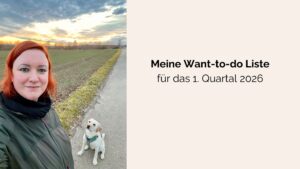 Beitragsbild zum Blogartikel "Meine Want-to-do Liste Q1 2026" - zu sehen ist der Titel des Artikels und links daneben ein Foto von Stefanie beim Gassi gehen zur goldenen Stunde mit einem hellen Labrador